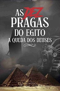 As Dez Pragas do Egito - A Queda dos Deuses