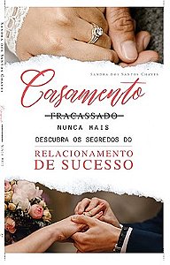 CASAMENTO FRACASSADO NUNCA MAIS, DESCUBRA OS SEGREDOS DO RELACIONAMENTO DE SUCESSO