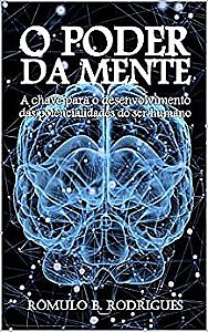 O PODER DA MENTE: A chave para o desenvolvimento das potencialidades do ser humano