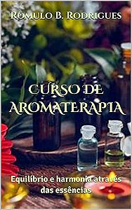 CURSO DE AROMATERAPIA: Equilíbrio e harmonia através das essências