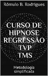 CURSO DE HIPNOSE, REGRESSÃO, TVP, TMS: Metodologia simplificada