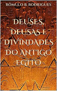 DEUSES, DEUSAS E DIVINDADES DO ANTIGO EGITO
