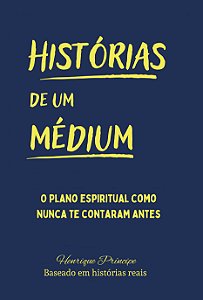 Histórias de um médium - O plano espiritual como você nunca viu antes
