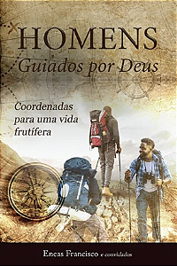 Homens guiados por Deus: coordenadas para uma vida frutífera