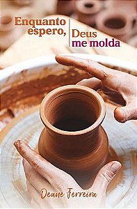 Enquanto espero, Deus me molda
