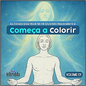 As Coisas Que Você Só Vê Quando Desacelera e Começa a Colorir - Vol.01 - Col. COLORIR para EVOLUIR