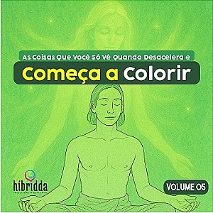 As Coisas Que Você Só Vê Quando Desacelera e Começa a Colorir - Vol.05 - Col. COLORIR para EVOLUIR