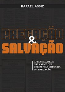 PREGAÇÃO & SALVAÇÃO: Aprouve a Deus salvar os que creem pela loucura da pregação