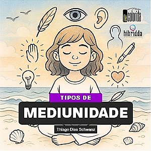 MEDIUNIDADE - TIPOS DE MEDIUNIDADE