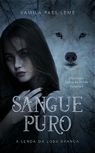 Sangue Puro - A Lenda da Loba Branca ( Duologia Sangues Puros - Vol 1 )