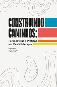 Construindo Caminhos: Perspectivas e Práticas em Gestalt-terapia
