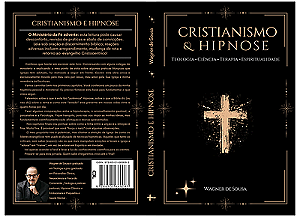 CRISTIANISMO E HIPNOSE Teologia, Ciência, Terapia e Espiritualidade