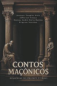 Contos maçônicos: memórias do oriente eterno