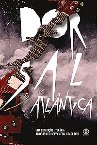 DORSAL ATLÂNTICA: uma expedição literária ao dorso do heavy metal brasileiro