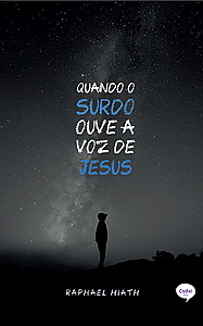 Quando o surdo ouve a voz de Jesus