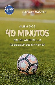 Além dos 90 Minutos - os relatos de um assessor de impressa