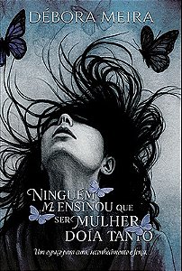 Ninguém me ensinou que ser Mulher doía tanto