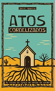 ATOS CORDELIZADOS: As raízes da Igreja em versos de cordel