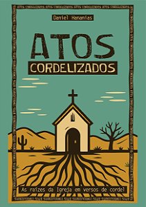 ATOS CORDELIZADOS: As raízes da Igreja em versos de cordel