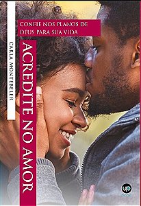 Acredite no amor: confie nos planos de Deus para sua vida