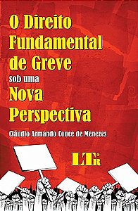 O DIREITO FUNDAMENTAL DE GREVE - SOB UMA NOVA PERSPECTIVA