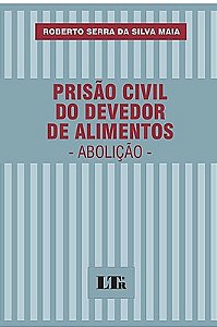 PRISÃO CIVIL DO DEVEDOR DE ALIMENTOS - ABOLIÇÃO
