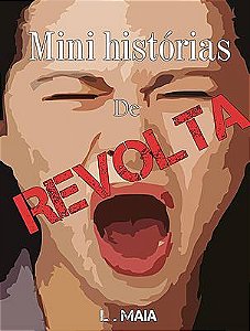 Três Mini Histórias de Revolta