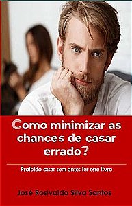 COMO MINIMIZAR AS CHANCES DE CASAR ERRADO?