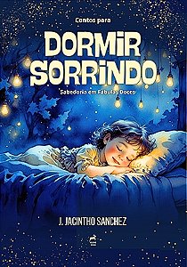 Contos para Dormir Sorrindo - Sabedoria em Fábulas Doces