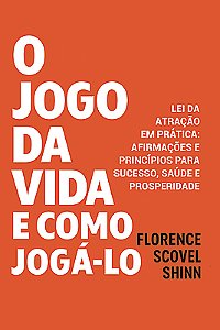 O Jogo Da Vida: Lei Da Atração Em Prática Afirmações e Princípios Para Sucesso, Saúde e Prosperidade
