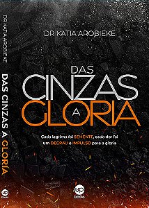 Das cinzas à glória: cada lagrima foi semente, cada dor foi um degrau e impulso para a glória