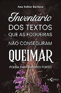 Inventário dos textos que as fogueiras não conseguiram queimar: poesias para espíritos fortes