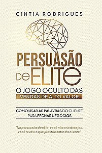 Persuasão de Elite: O Jogo Oculto das Vendas de Alto Valor