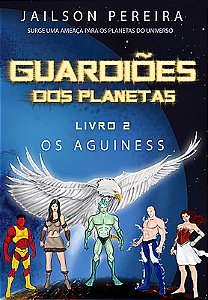 Guardiões dos Planetas - Os Aguiness