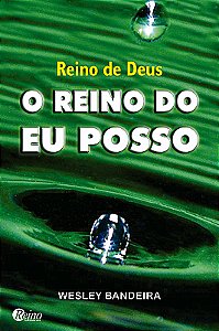 Reino de Deus, o Reino do Eu Posso