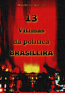 13 Vítimas da Política Brasileira