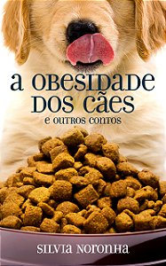A obesidade dos cães e outros contos