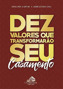 Dez valores que transformarão seu casamento