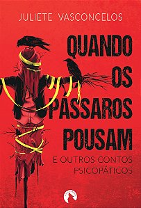 Quando os Pássaros Pousam e Outros Contos Psicopáticos