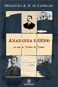 Amargura e gênio na vida de Euclides da Cunha