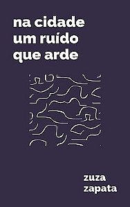 Na Cidade Um Ruído Que Arde