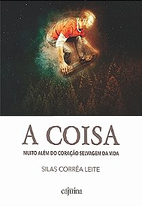 A coisa: Muito além do coração selvagem da vida