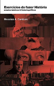 Exercícios do fazer História: ensaios teóricos & historiográficos