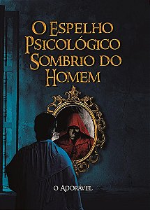 O Espelho Psicológico Sombrio do Homem