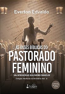 As Bases Bíblicas do Pastorado Feminino