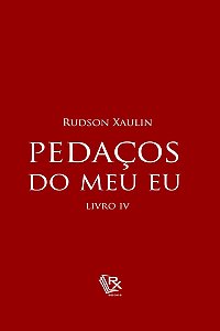 Pedaços do meu eu IV