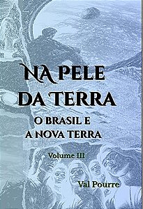 Na Pele da Terra O Brasil e a Nova Terra Volume III