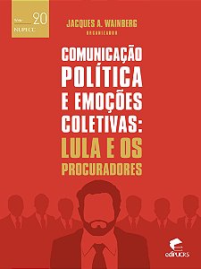 Comunicação política e as emoções coletivas: lula e os procu