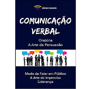 Comunicação Verbal - Oratória - A Arte da Persuasão