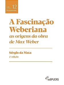 A fascinação weberiana: as origens da obra de Max Weber